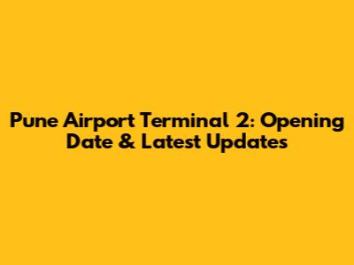 Pune Airport Terminal 2: Opening Date & Latest Updates