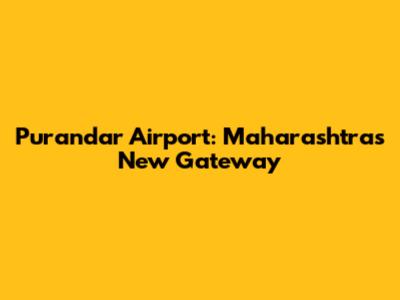 Purandar Airport: Maharashtra's New Gateway
