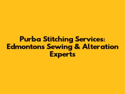 Purba Stitching Services: Edmonton's Sewing & Alteration Experts