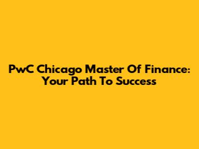 PwC Chicago Master Of Finance: Your Path To Success