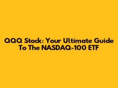 QQQ Stock: Your Ultimate Guide To The NASDAQ-100 ETF