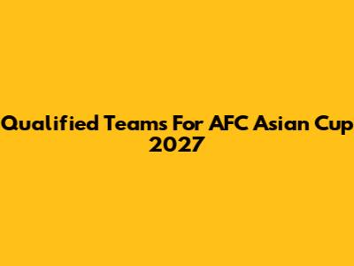 Qualified Teams For AFC Asian Cup 2027
