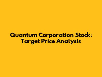 Quantum Corporation Stock: Target Price Analysis