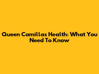 Queen Camilla's Health: What You Need To Know