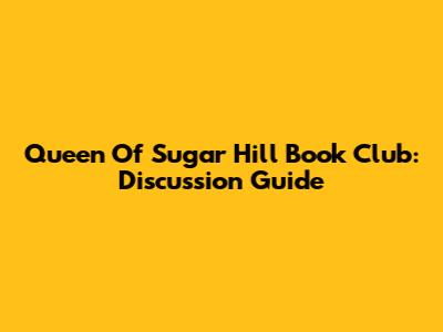 Queen Of Sugar Hill Book Club: Discussion Guide