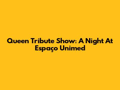 Queen Tribute Show: A Night At Espaço Unimed