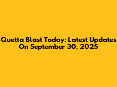 Quetta Blast Today: Latest Updates On September 30, 2025