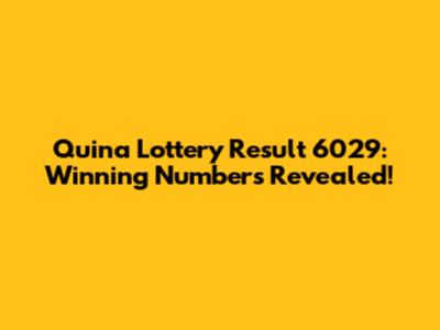 Quina Lottery Result 6029: Winning Numbers Revealed!
