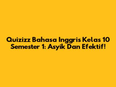 Quizizz Bahasa Inggris Kelas 10 Semester 1: Asyik Dan Efektif!