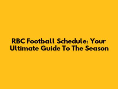 RBC Football Schedule: Your Ultimate Guide To The Season
