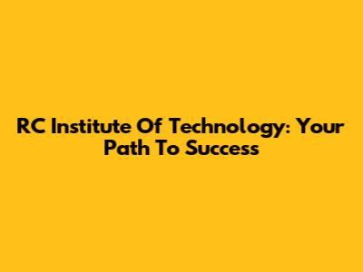 RC Institute Of Technology: Your Path To Success