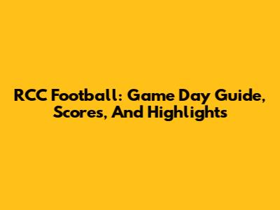 RCC Football: Game Day Guide, Scores, And Highlights