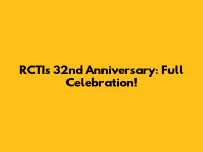 RCTI's 32nd Anniversary: Full Celebration!