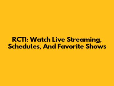 RCTI: Watch Live Streaming, Schedules, And Favorite Shows