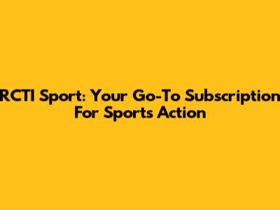 RCTI Sport: Your Go-To Subscription For Sports Action