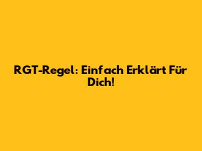 RGT-Regel: Einfach Erklärt Für Dich!