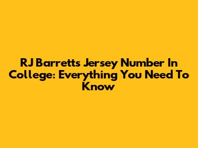 RJ Barrett's Jersey Number In College: Everything You Need To Know