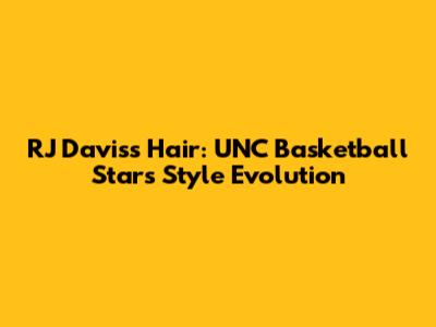 RJ Davis's Hair: UNC Basketball Star's Style Evolution