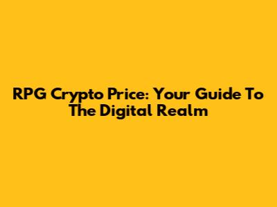 RPG Crypto Price: Your Guide To The Digital Realm