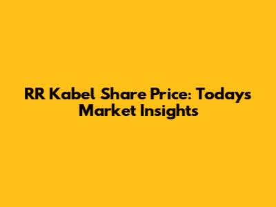 RR Kabel Share Price: Today's Market Insights