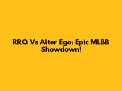 RRQ Vs Alter Ego: Epic MLBB Showdown!