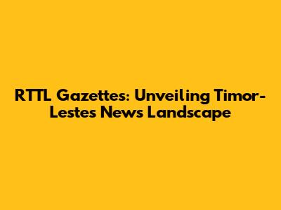 RTTL Gazettes: Unveiling Timor-Leste's News Landscape