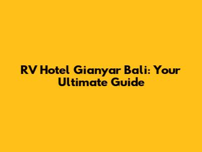 RV Hotel Gianyar Bali: Your Ultimate Guide