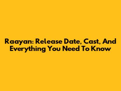 Raayan: Release Date, Cast, And Everything You Need To Know