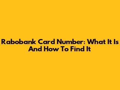 Rabobank Card Number: What It Is And How To Find It