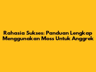 Rahasia Sukses: Panduan Lengkap Menggunakan Moss Untuk Anggrek