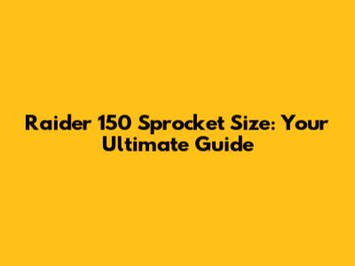 Raider 150 Sprocket Size: Your Ultimate Guide