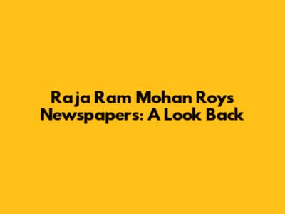 Raja Ram Mohan Roy's Newspapers: A Look Back