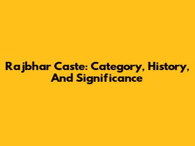 Rajbhar Caste: Category, History, And Significance