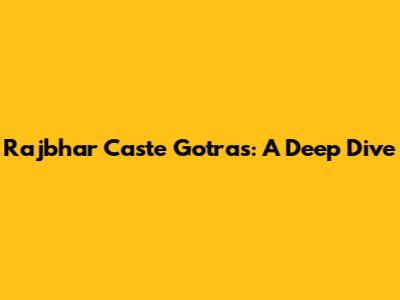 Rajbhar Caste Gotras: A Deep Dive