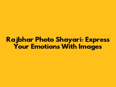 Rajbhar Photo Shayari: Express Your Emotions With Images