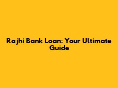 Rajhi Bank Loan: Your Ultimate Guide