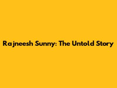 Rajneesh Sunny: The Untold Story