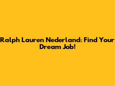 Ralph Lauren Nederland: Find Your Dream Job!