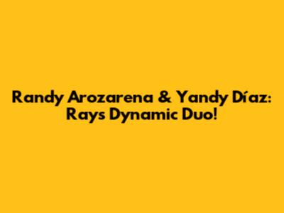 Randy Arozarena & Yandy Díaz: Rays' Dynamic Duo!