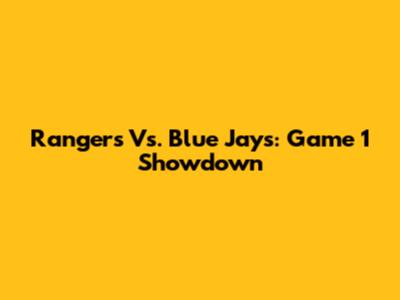 Rangers Vs. Blue Jays: Game 1 Showdown