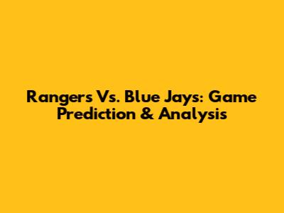 Rangers Vs. Blue Jays: Game Prediction & Analysis