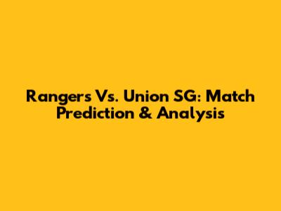 Rangers Vs. Union SG: Match Prediction & Analysis