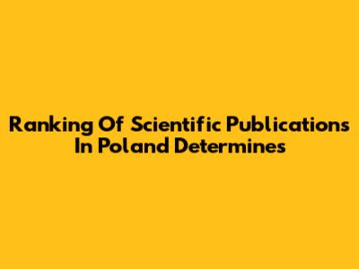 Ranking Of Scientific Publications In Poland Determines