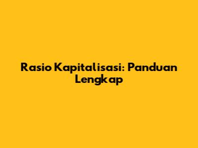 Rasio Kapitalisasi: Panduan Lengkap