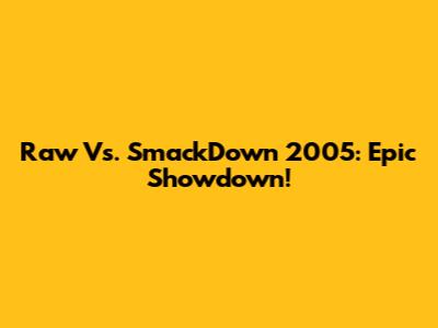 Raw Vs. SmackDown 2005: Epic Showdown!