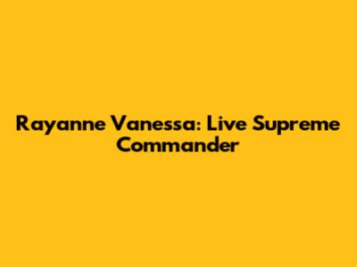 Rayanne Vanessa: Live Supreme Commander