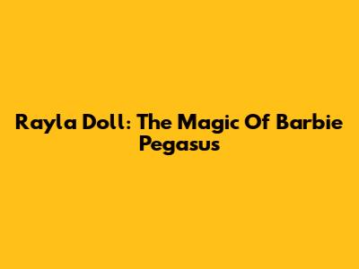 Rayla Doll: The Magic Of Barbie Pegasus