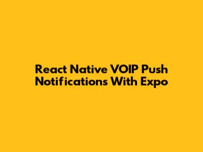 React Native VOIP Push Notifications With Expo