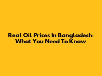 Real Oil Prices In Bangladesh: What You Need To Know