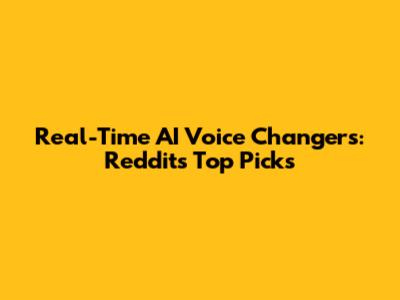 Real-Time AI Voice Changers: Reddit's Top Picks